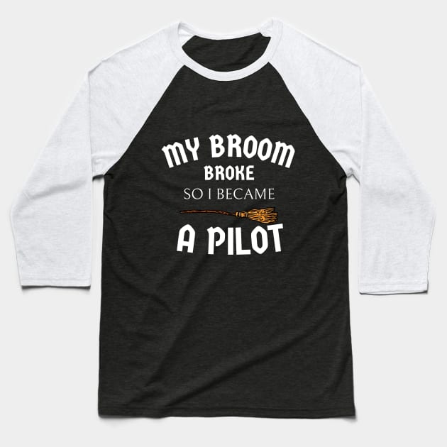 my broom broke so I became a pilot Baseball T-Shirt by Expressyourself